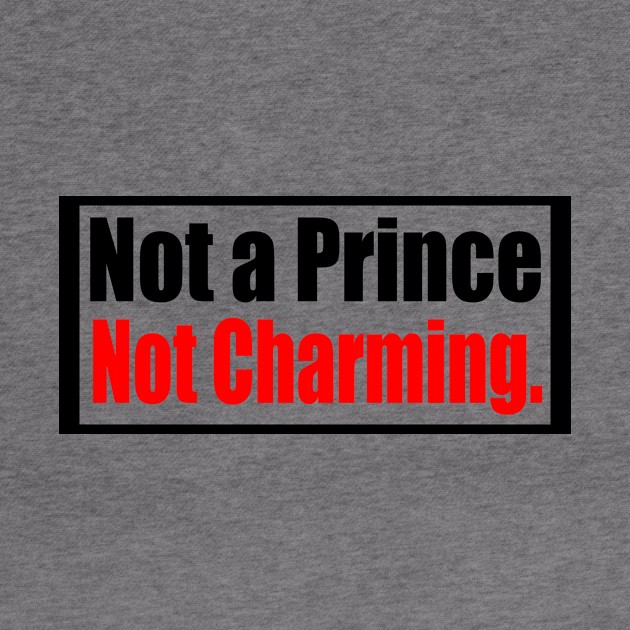 Not A Prince  Not Charming by Prime Quality Designs